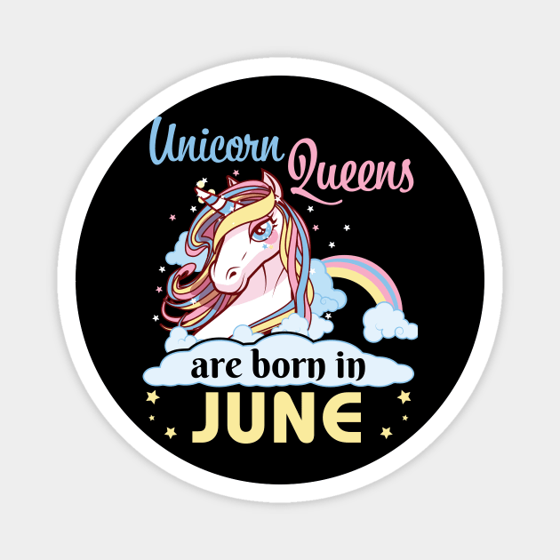 Unicorns Queens Are Born In June Happy Birthday To Me Mom Nana Aunt Sister Daughter Wife Niece Magnet by joandraelliot